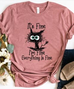 It's Fine Im Fine Everything Is Fine Shirt, Cute Black Cat Tee, Sarcasm Funny Cat Lover Gift