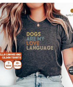 Dogs Are My Love Language Shirt, Funny Dog Mom Favorite Tee