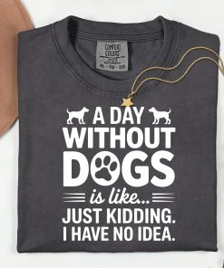 A Day Without Dogs Comfort Colors Shirt, Funny Dog Lover Tee, Dog Mom Dad Gift, Paw Print Puppy Shirt.